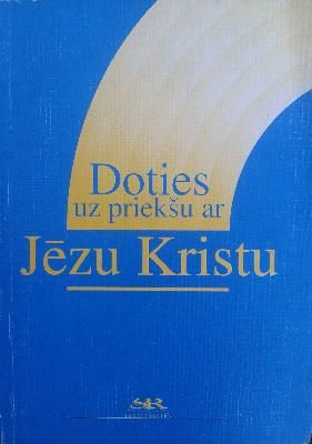 Doties uz priekšu ar Jēzu Kristu