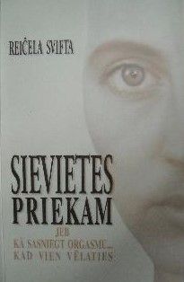 Sievietes priekam, jeb, Kā sasniegt orgasmu...kad vien vēlaties