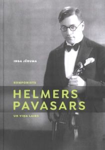 Komponists Helmers Pavasars un viņa laiks