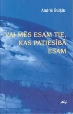 Vai mēs esam tie, kas patiesībā esam