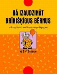 Kā izaudzināt brīnišķīgus bērnus