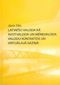 Latviešu valoda kā avotvaloda un mērķvaloda valodu kontaktos un virtuālajā saziņā