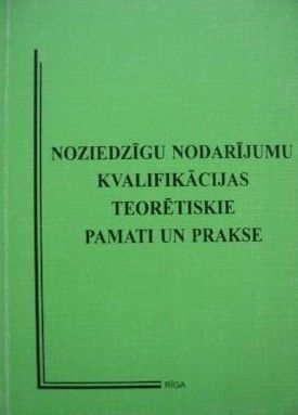 Noziedzīgu nodarījumu kvalifikācijas teorētiskie pamati un prakse