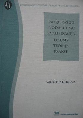 Noziedzīgu nodarījumu kvalifikācija: Likums. Teorija. Prakse