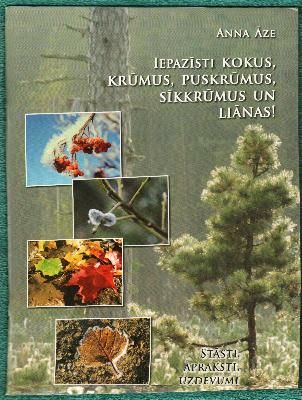 Iepazīsti kokus, krūmus, puskrūmus, sīkkrūmus un liānas!