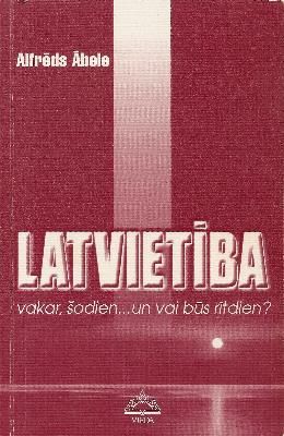 Latvietība vakar, šodien-- un vai būs rītdien?