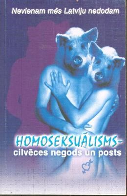 Homoseksuālisms - cilvēces negods un posts.