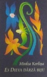 Es Dieva dārzā biju