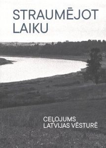Straumējot laiku. Ceļojums Latvijas vēsturē