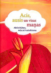 Acis, ausis un visas maņas - aktivitātes, mācot katehismu