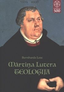Mārtiņa Lutera teoloģija tās vēsturiskajā attīstībā un sistemātiskajā sakarībā