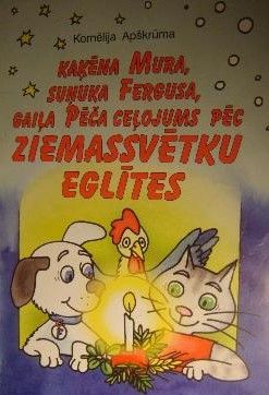 Kaķēna Mura, suņuka Fergusa, gaiļa Pēča ceļojums pēc Ziemassvētku eglītes