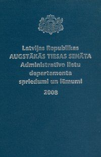 Latvijas Republikas Augstākās tiesas Senāta Administratīvo lietu departamenta spriedumi un lēmumi 2008