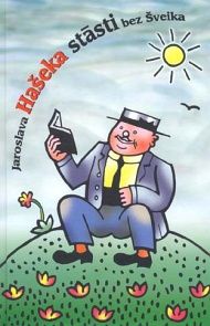 Jaroslava Hašeka stāsti bez Šveika