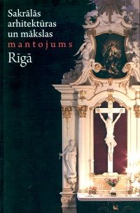Sakrālās arhitektūras un mākslas mantojums Rīgā