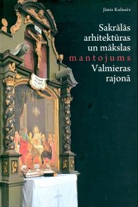 Sakrālās arhitektūras un mākslas mantojums Valmieras rajonā