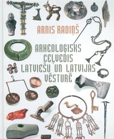 Arheoloģisks ceļvedis latviešu un Latvijas vēsturē