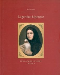 Leģendas hipotēze. Jānis Staņislavs Roze (1823-1897)