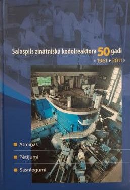 Salaspils zinātniskā kodolreaktora 50 gadi