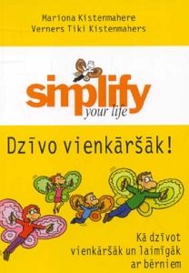 Dzīvo vienkāršāk! Kā dzīvot vienkāršāk un laimīgāk ar bērniem