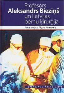 Profesors Aleksandrs Bieziņš un Latvijas bērnu ķirurģija
