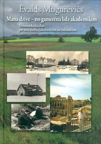 Mana dzīve - no ganuzēna līdz akadēmiķim