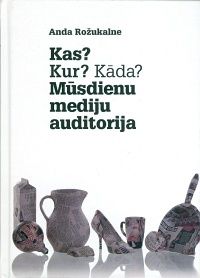 Kas? Kur? Kāda? Mūsdienu mediju auditorija