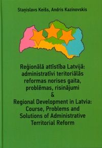 Reģionālā attīstība Latvijā: administratīvi teritoriālās reformas norises gaita, problēmas, risinājumi
