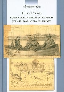 Ko es nekad negribētu aizmirst jeb atmiņas no manas dzīves