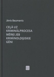Ceļā uz kriminālprocesa mērķi jeb kriminoloģiskie gēni