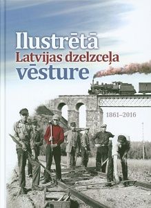 Ilustrētā Latvijas dzelzceļa vēsture