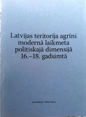 Latvijas teritorija agrīni modernā laikmeta politiskajā dimensijā 16.–18. gadsimtā