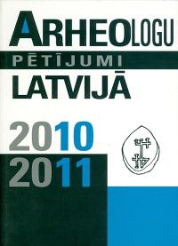 Arheologu pētījumi Latvijā 2010.-2011. gadā