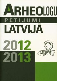 Arheologu pētījumi Latvijā 2012.-2013. gadā