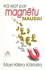 Kā kļūt par magnētu naudai