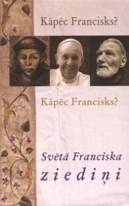 Kāpēc Francisks? Kāpēc Francisks? Svētā Franciska ziediņi