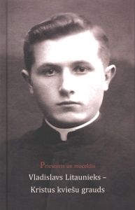 Priesteris un moceklis Vladislavs Litaunieks - Kristus kviešu grauds