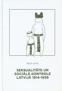 Seksualitāte un sociālā kontrole Latvijā 1914-1939