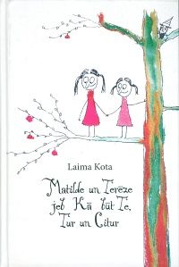 Matilde un Terēze jeb Kā būt Te, Tur un Citur
