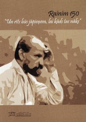 Rainim 150. "Un rīts būs jāpieņem, lai kāds tas nāks"