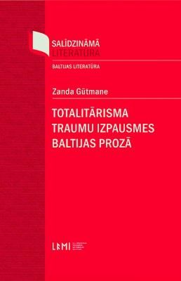 Totalitārisma traumu izpausmes Baltijas prozā