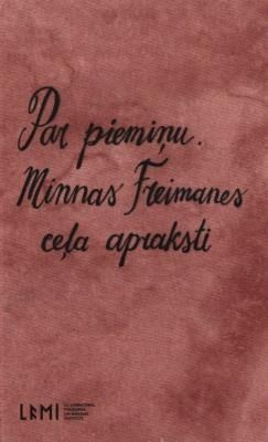 Par piemiņu. Minnas Freimanes ceļa apraksti