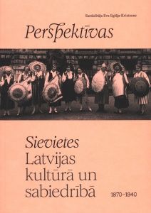 Perspektīvas. Sievietes Latvijas kultūrā un sabiedrībā 1870-1940