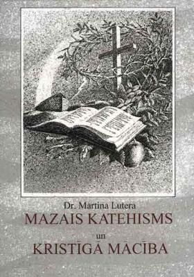 Ticības atjaunotāja Dr. Mārtiņa Lutera Mazais katehisms