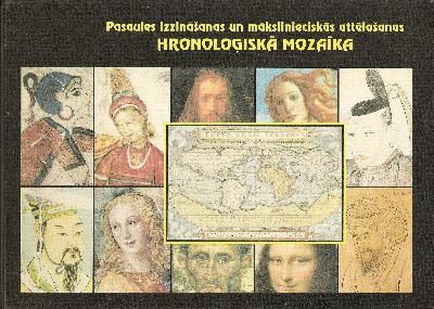 Pasaules izzināšanas un mākslinieciskās attēlošanas hronoloģiskā mozaīka (no agrīnām civilizācijām līdz Jaunajiem laikiem)