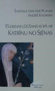 15 dienas lūgšanā kopā ar Katrīnu no Sjēnas