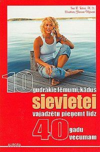 10 gudrākie lēmumi, kādus sievietei vajadzētu pieņemt līdz 40 gadu vecumam