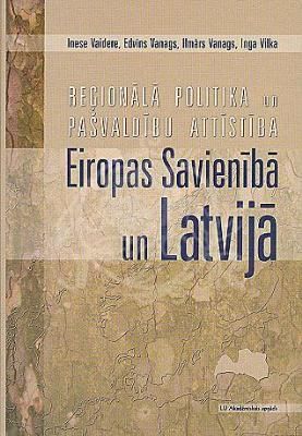 Reģionālā politika un pašvaldību attīstība Eiropas Savienībā un Latvijā.