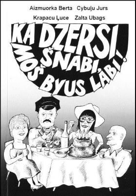 Ka dzersi šnabi, moš byus labi!