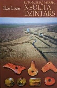 Lubāna ezera mitrāja neolīta dzintars un tā apstrādes darbnīcas